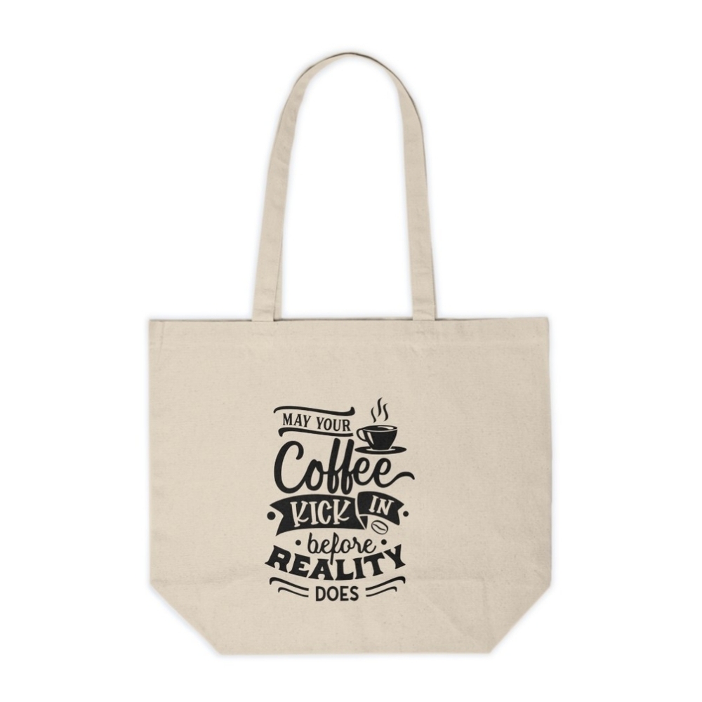 May Your Coffee Kick In Before Reality Does Funny Custom Canvas Tote Bag